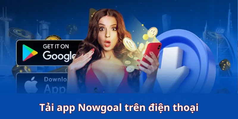 Tải app Nowgoal trên điện thoại